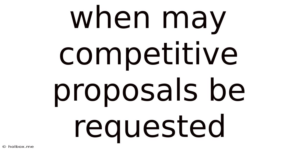 When May Competitive Proposals Be Requested