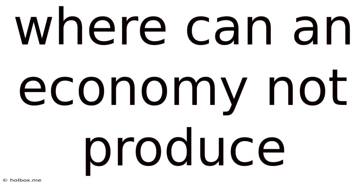 Where Can An Economy Not Produce