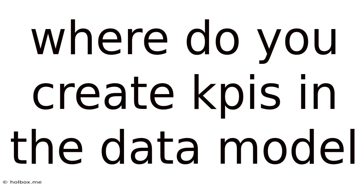 Where Do You Create Kpis In The Data Model