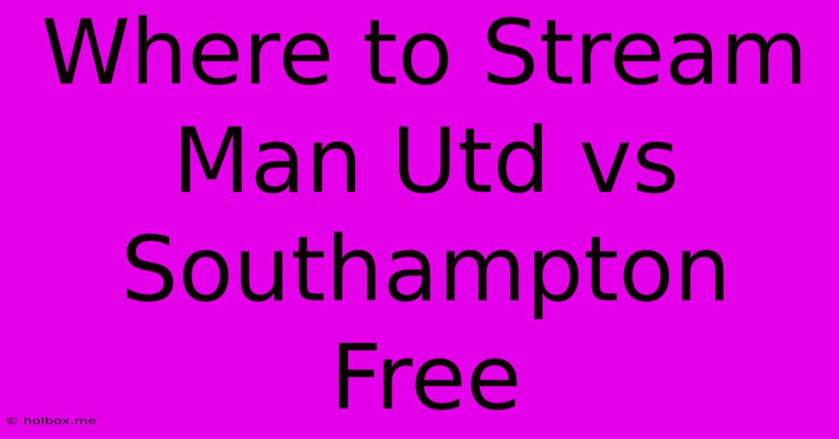 Where To Stream Man Utd Vs Southampton Free