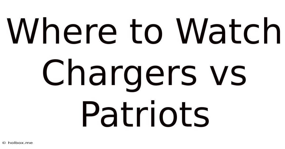 Where To Watch Chargers Vs Patriots