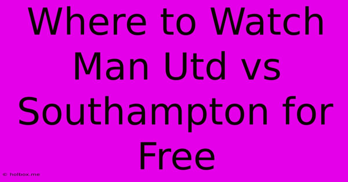 Where To Watch Man Utd Vs Southampton For Free