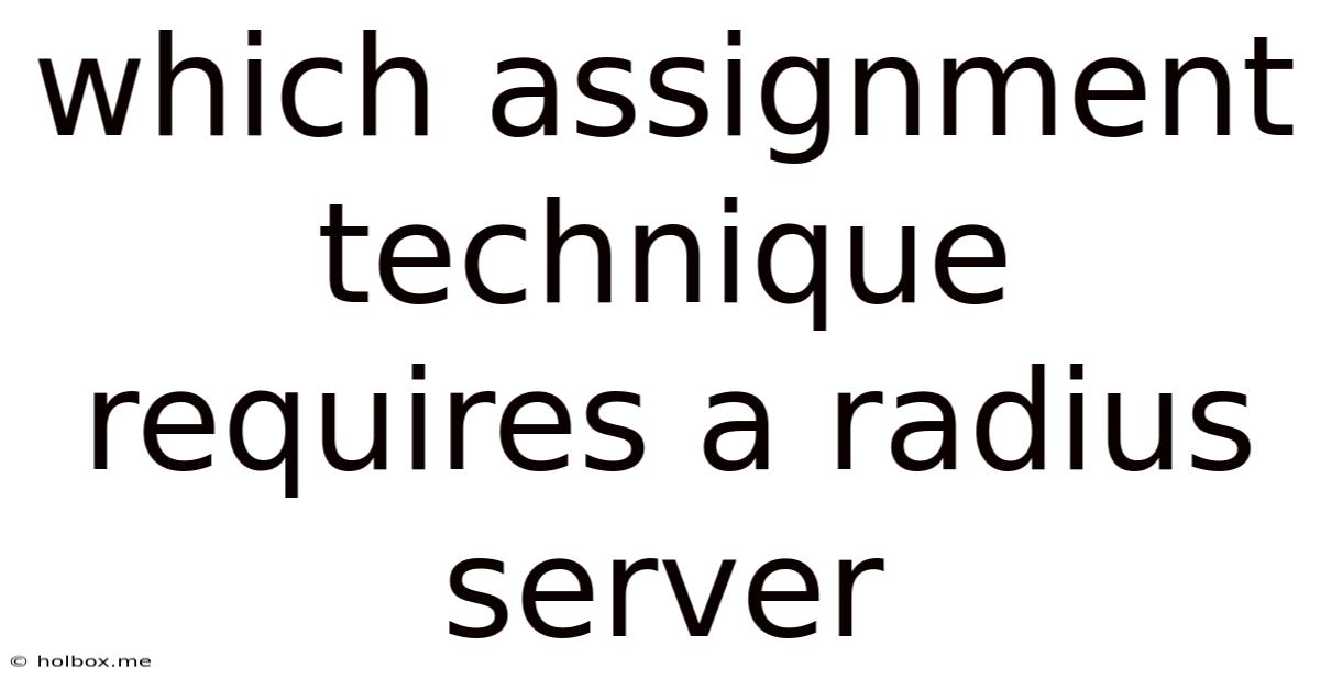 Which Assignment Technique Requires A Radius Server