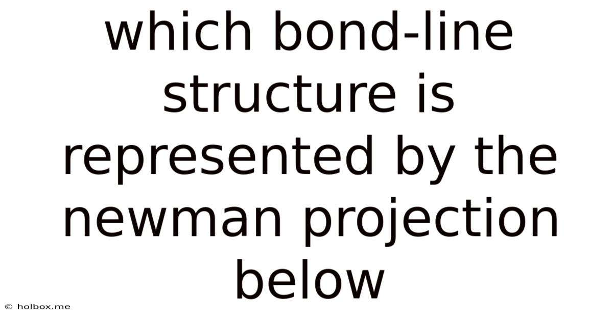 Which Bond-line Structure Is Represented By The Newman Projection Below