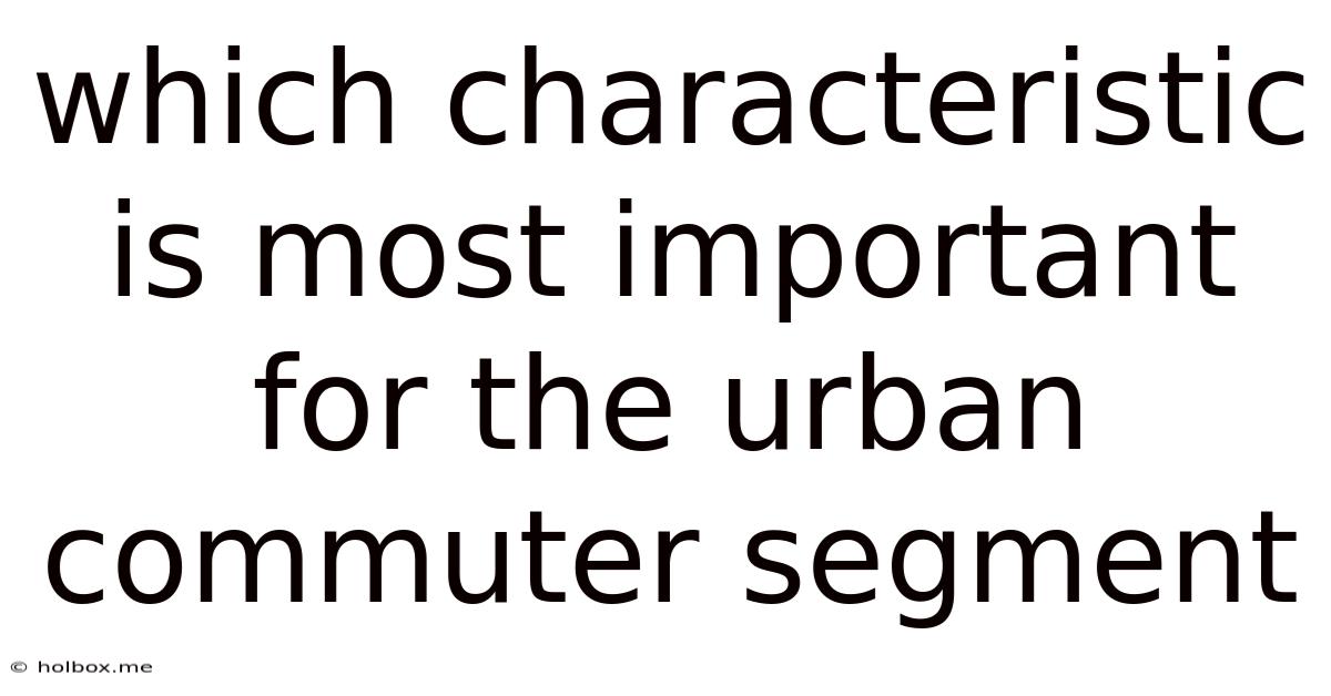 Which Characteristic Is Most Important For The Urban Commuter Segment