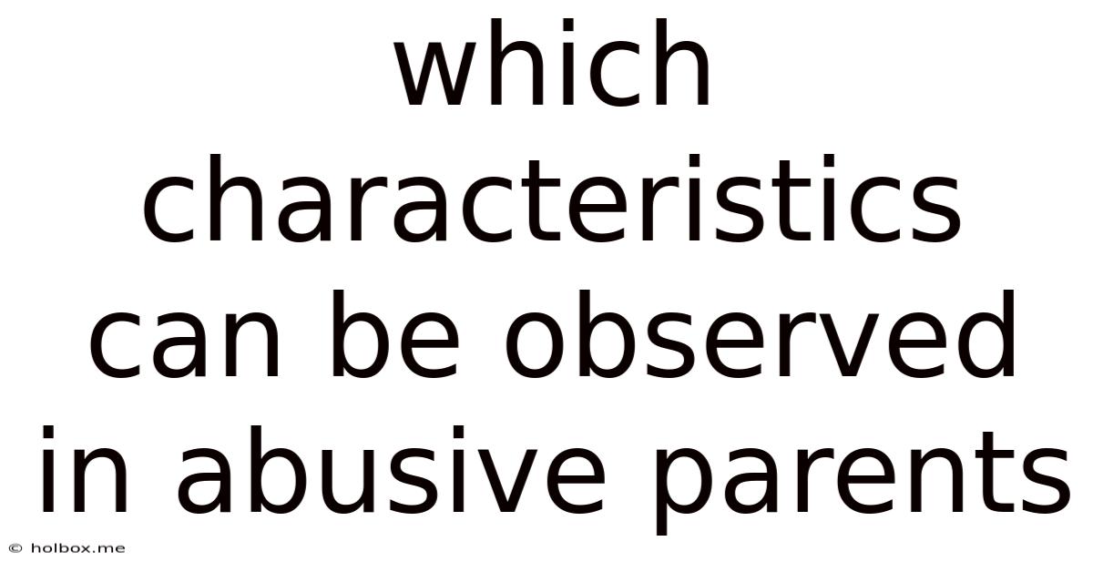 Which Characteristics Can Be Observed In Abusive Parents