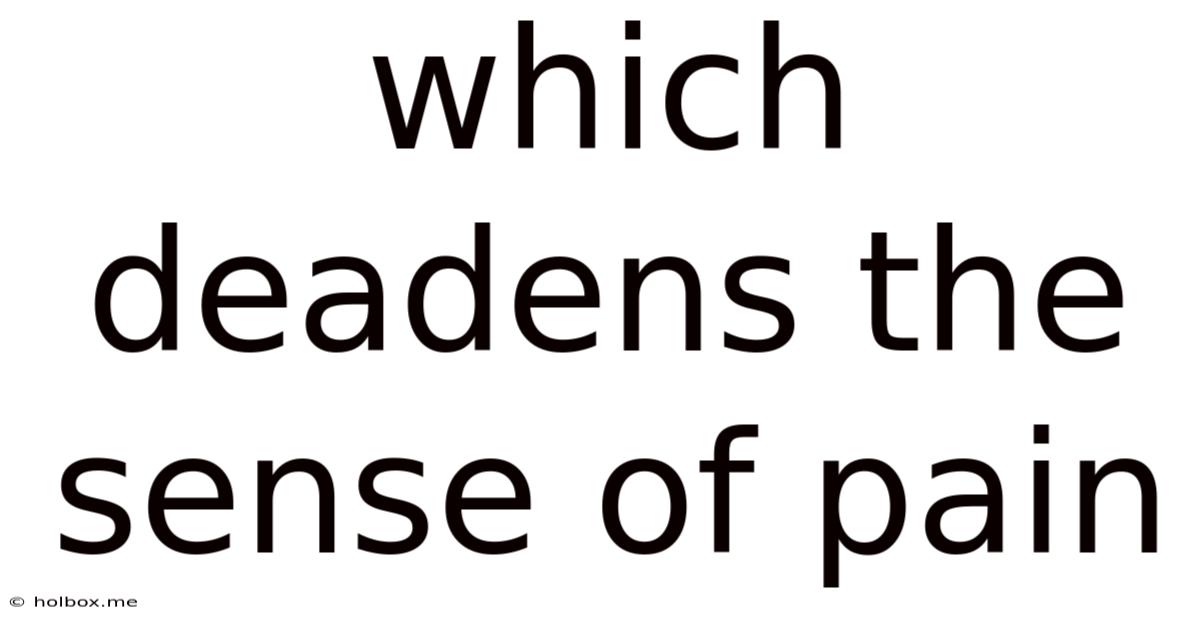 Which Deadens The Sense Of Pain