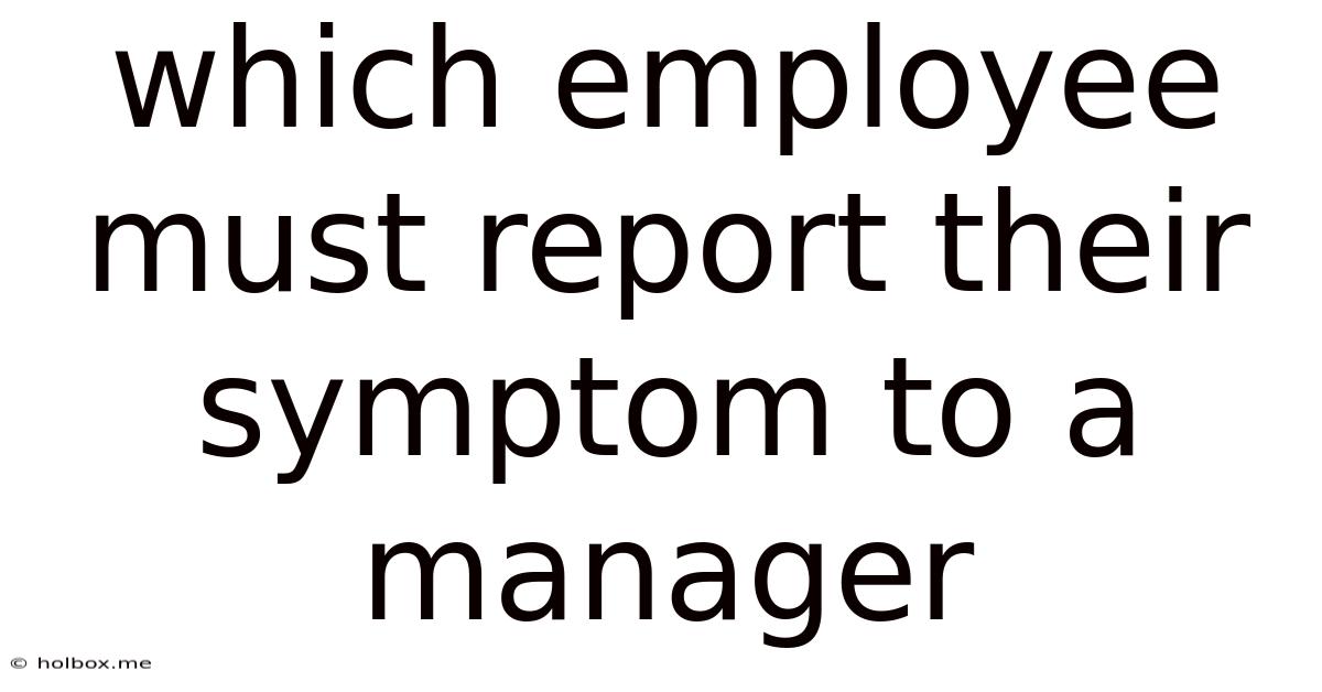 Which Employee Must Report Their Symptom To A Manager