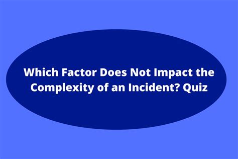 Which Factor Does Not Impact The Complexity Of An Incident