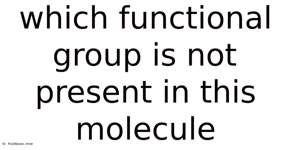 Which Functional Group Is Not Present In This Molecule