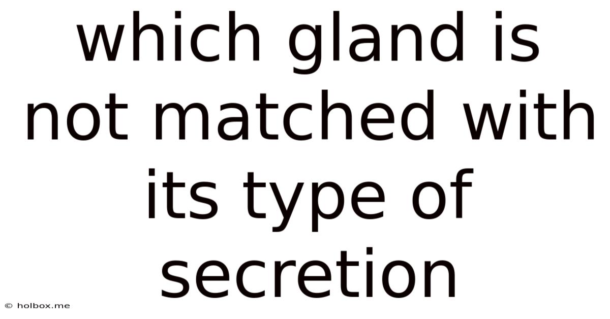 Which Gland Is Not Matched With Its Type Of Secretion