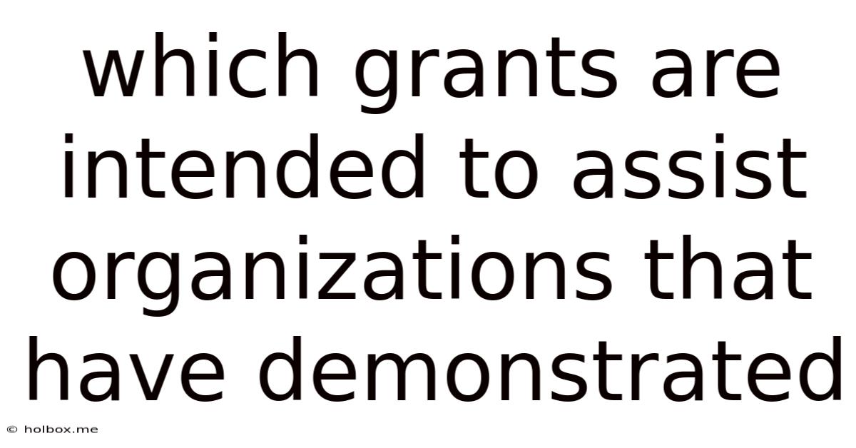 Which Grants Are Intended To Assist Organizations That Have Demonstrated