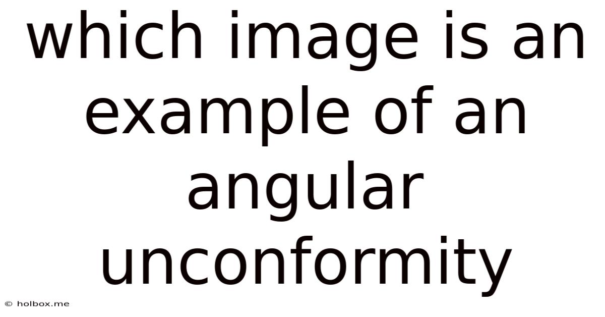 Which Image Is An Example Of An Angular Unconformity