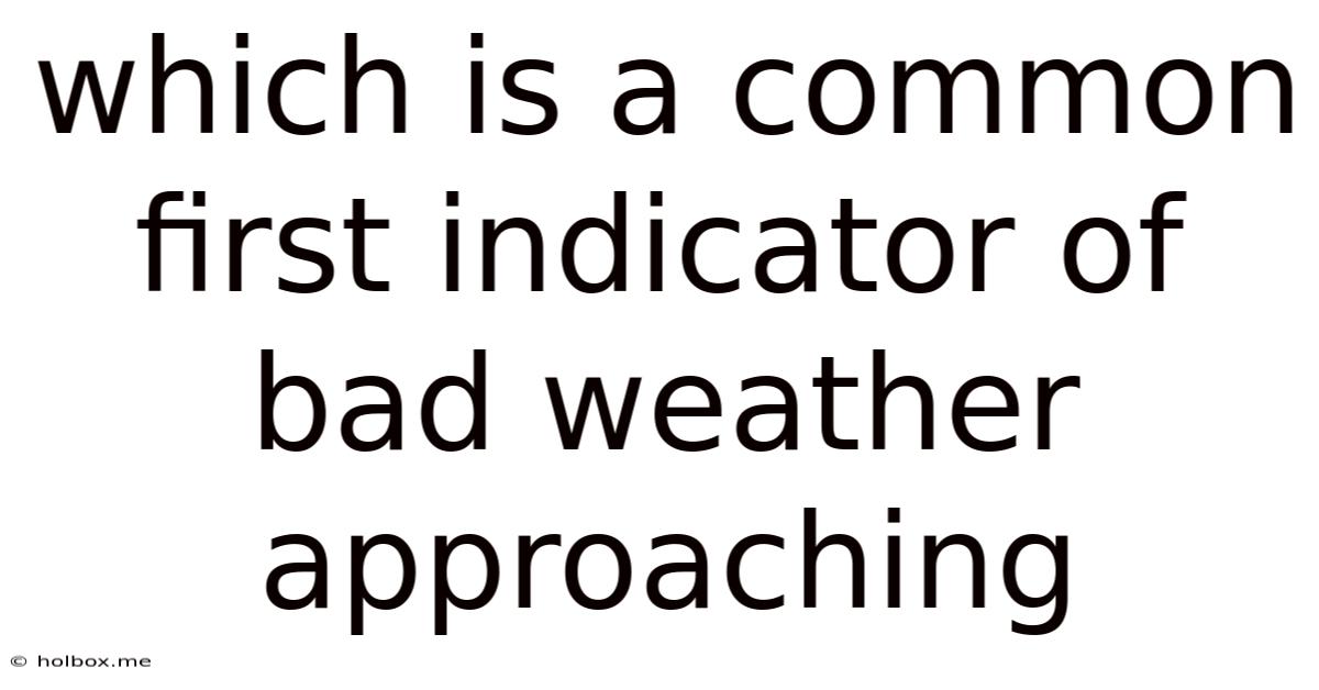 Which Is A Common First Indicator Of Bad Weather Approaching