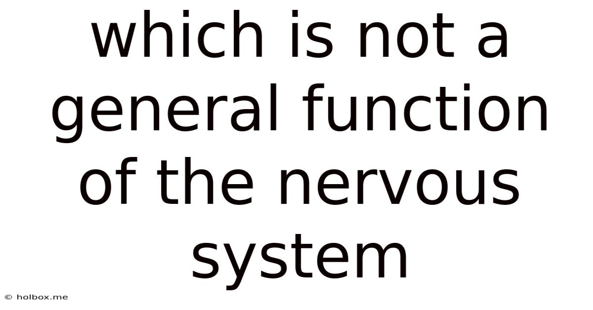 Which Is Not A General Function Of The Nervous System