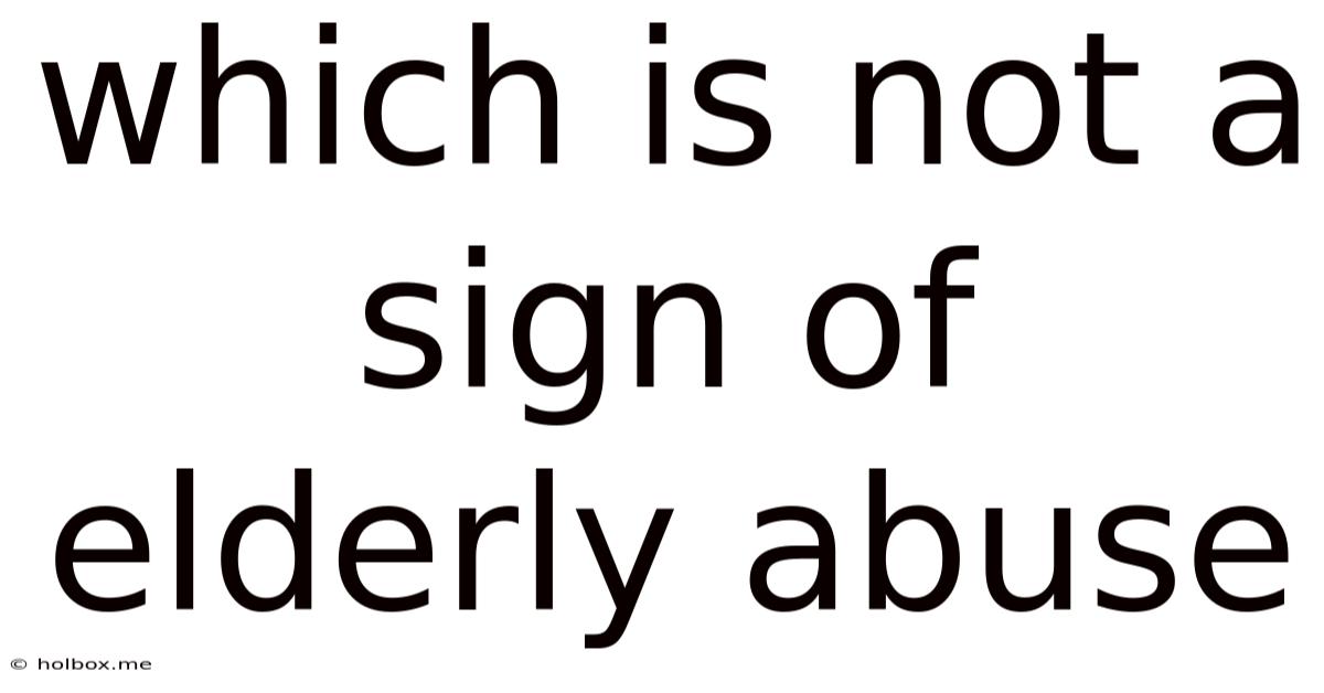 Which Is Not A Sign Of Elderly Abuse
