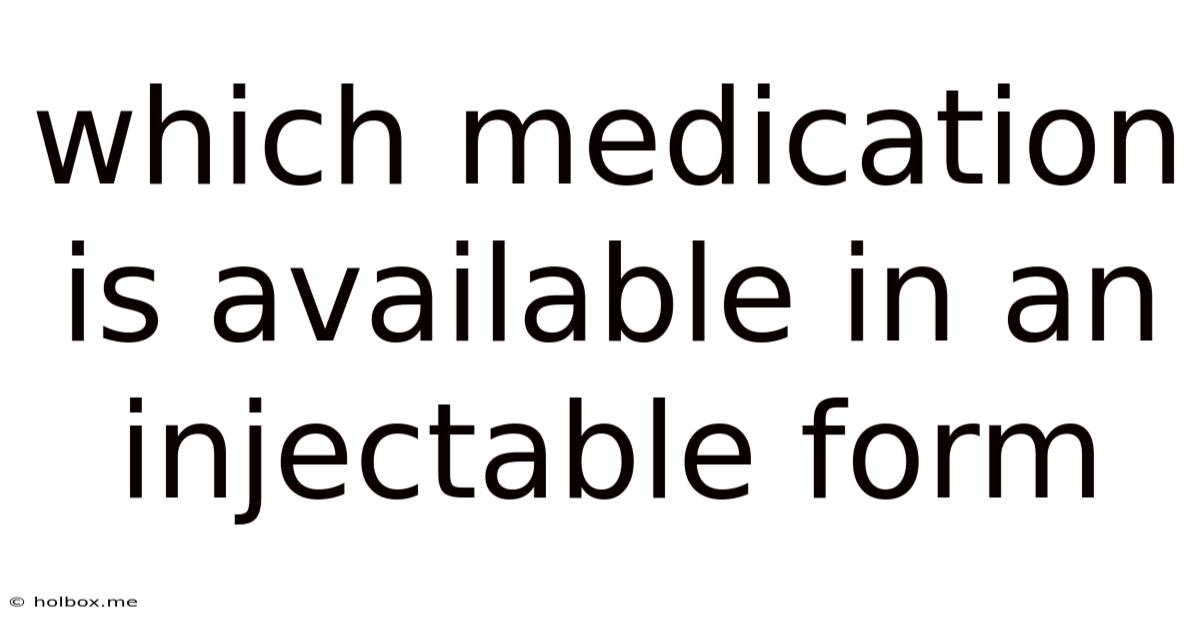 Which Medication Is Available In An Injectable Form