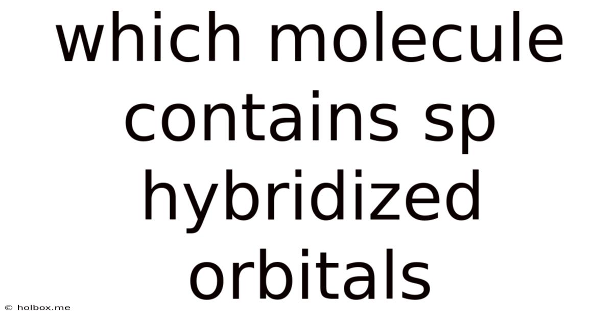 Which Molecule Contains Sp Hybridized Orbitals