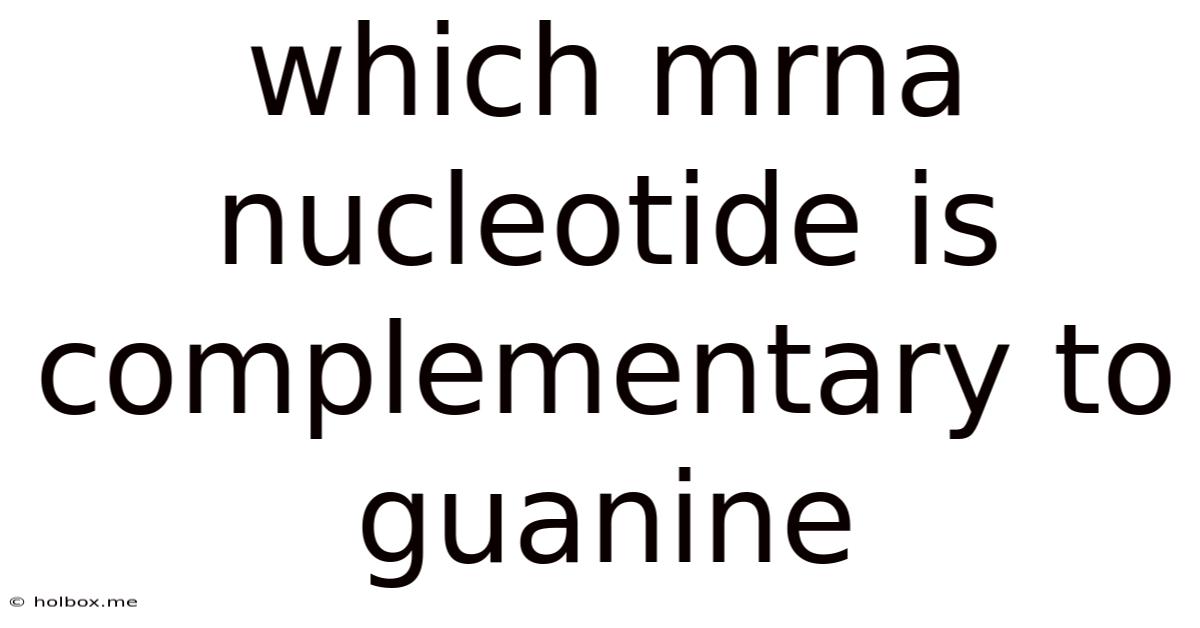 Which Mrna Nucleotide Is Complementary To Guanine