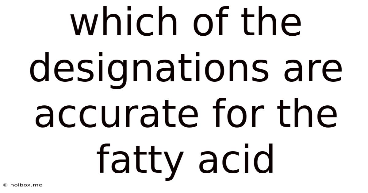 Which Of The Designations Are Accurate For The Fatty Acid