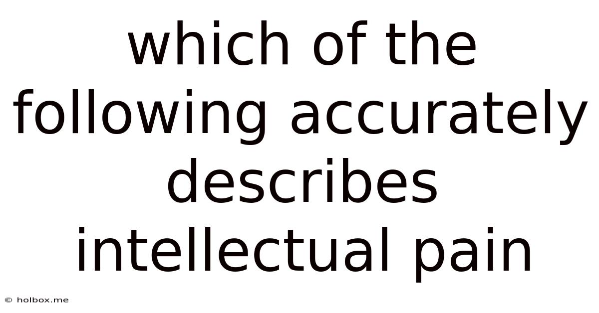 Which Of The Following Accurately Describes Intellectual Pain