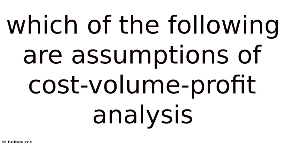 Which Of The Following Are Assumptions Of Cost-volume-profit Analysis