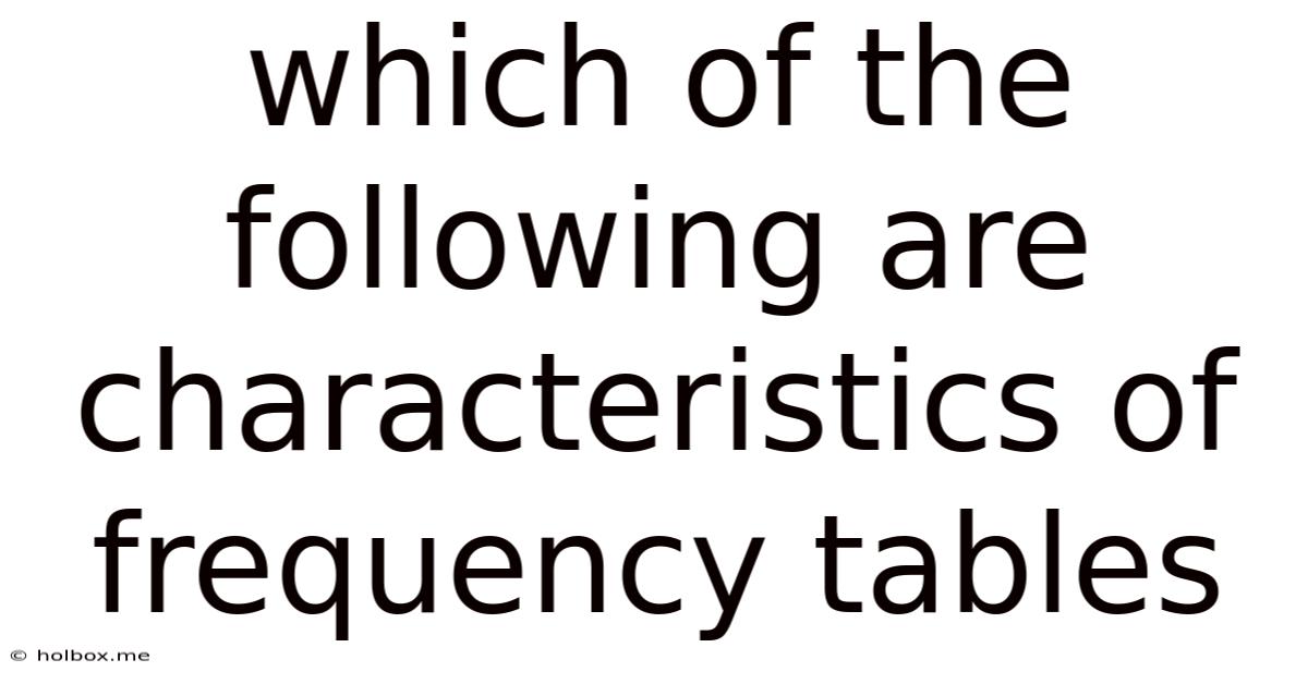 Which Of The Following Are Characteristics Of Frequency Tables