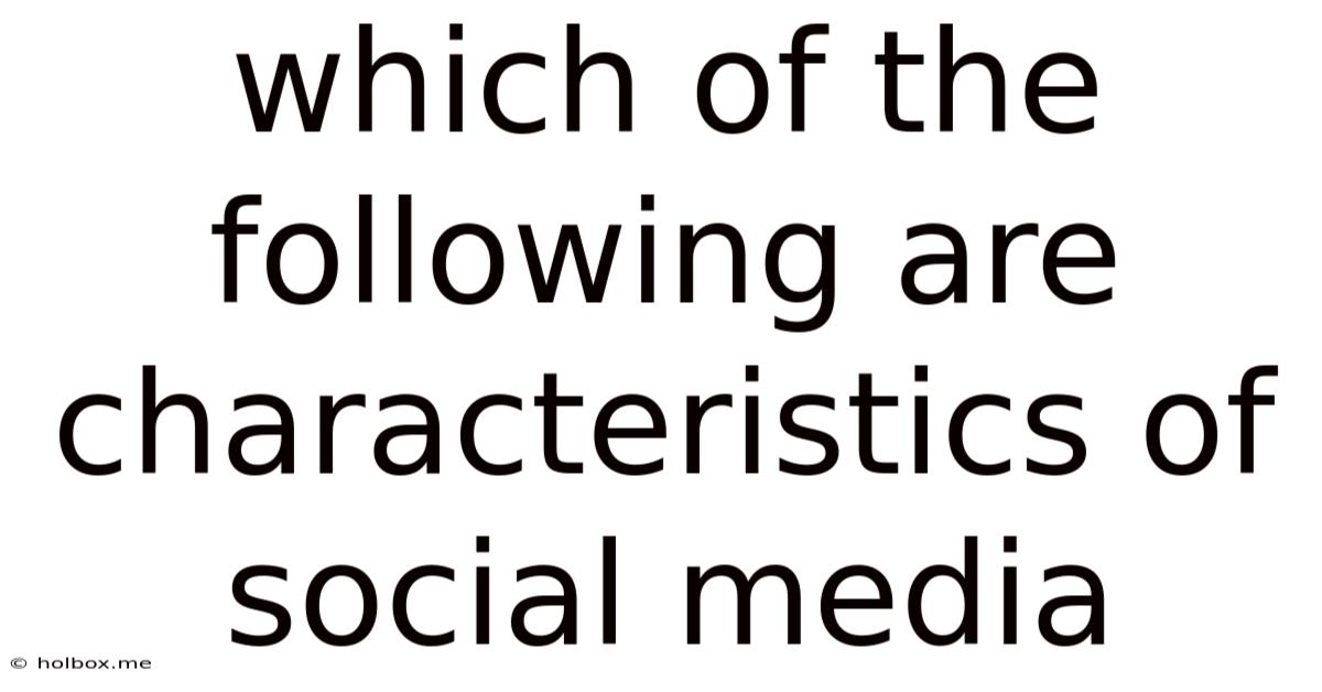 Which Of The Following Are Characteristics Of Social Media