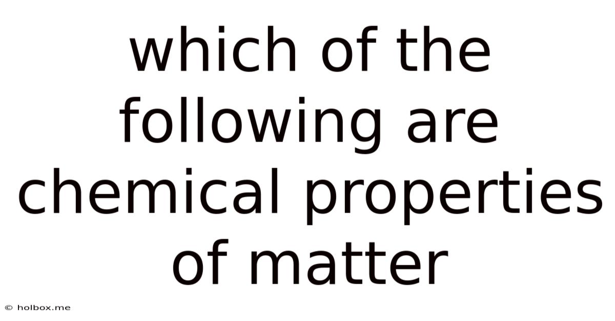 Which Of The Following Are Chemical Properties Of Matter