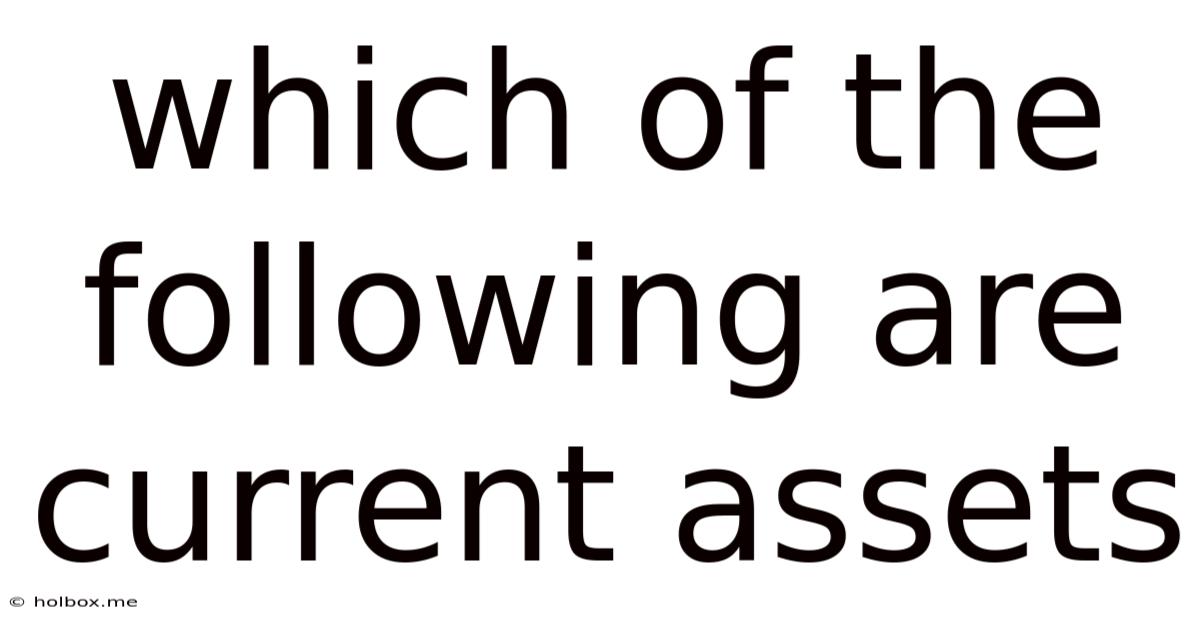Which Of The Following Are Current Assets