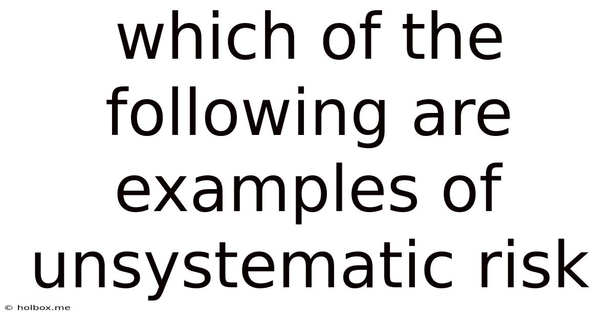 Which Of The Following Are Examples Of Unsystematic Risk