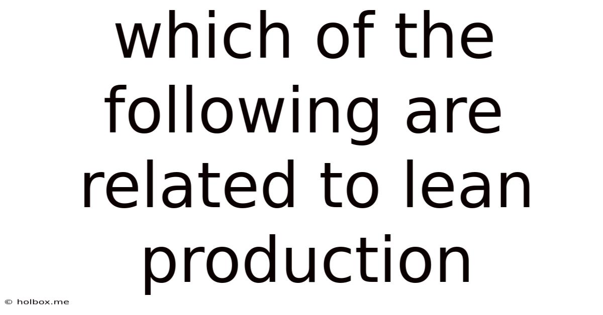 Which Of The Following Are Related To Lean Production