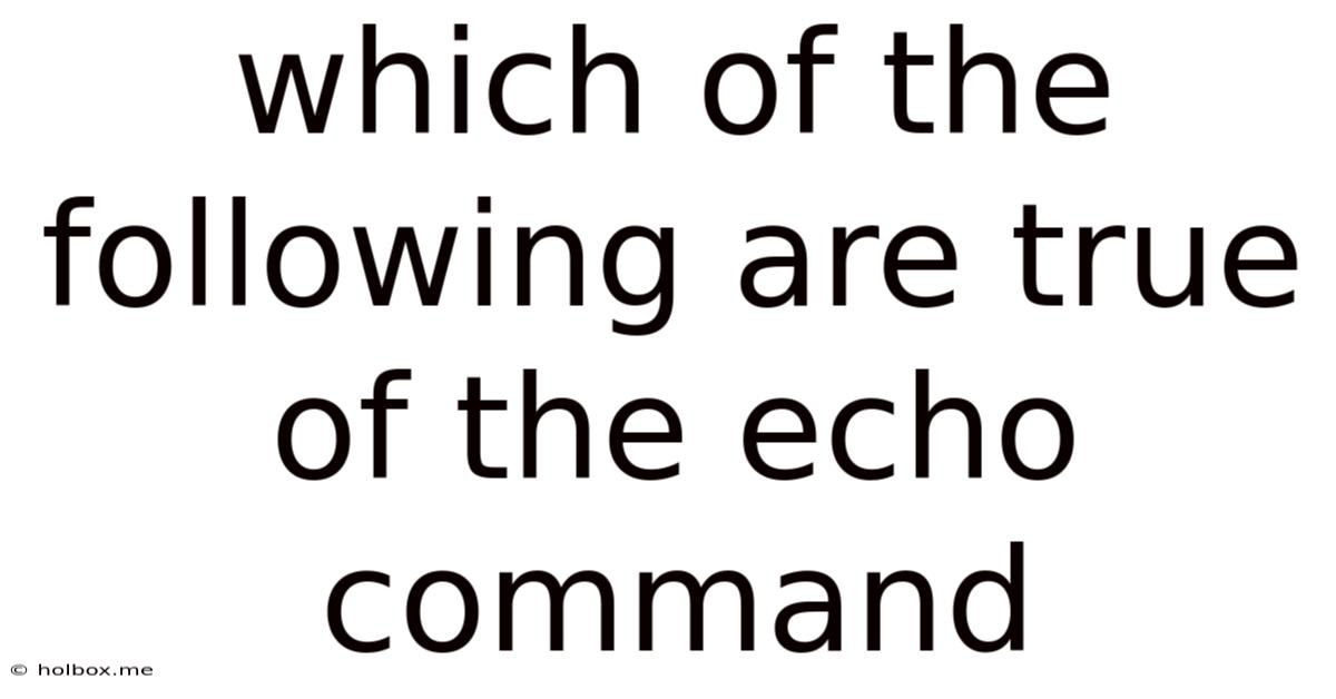 Which Of The Following Are True Of The Echo Command