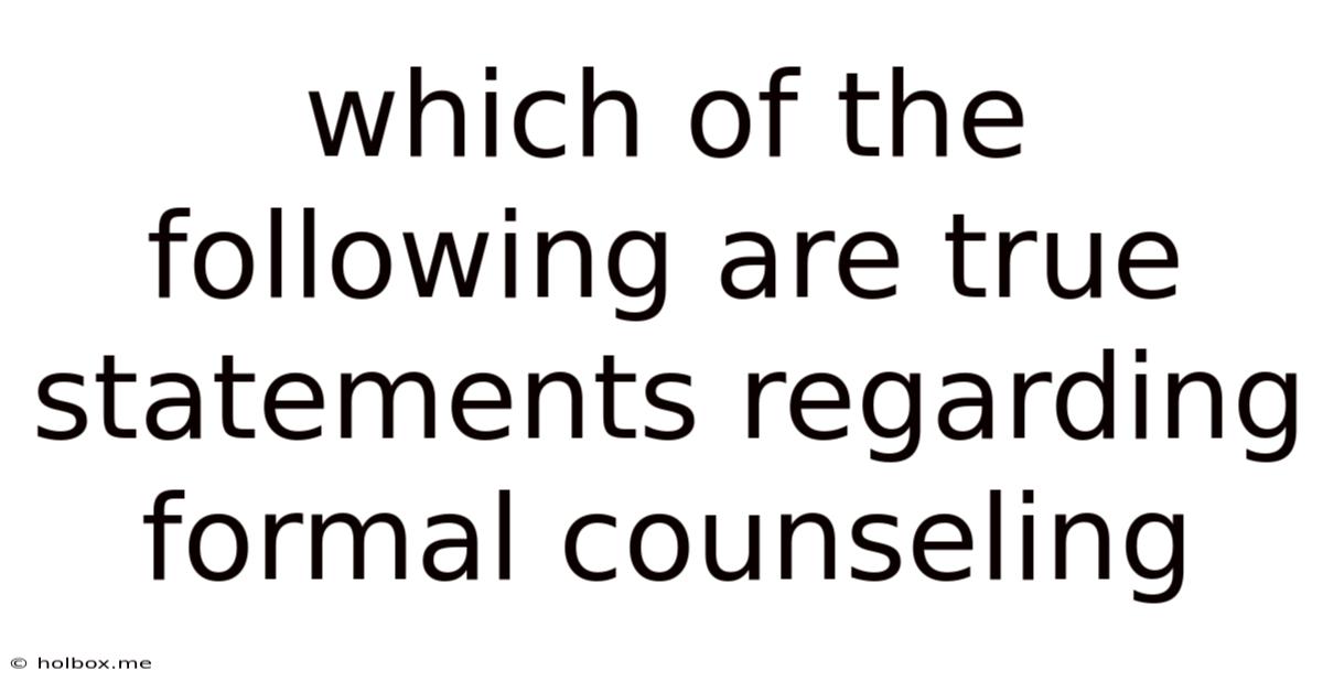 Which Of The Following Are True Statements Regarding Formal Counseling