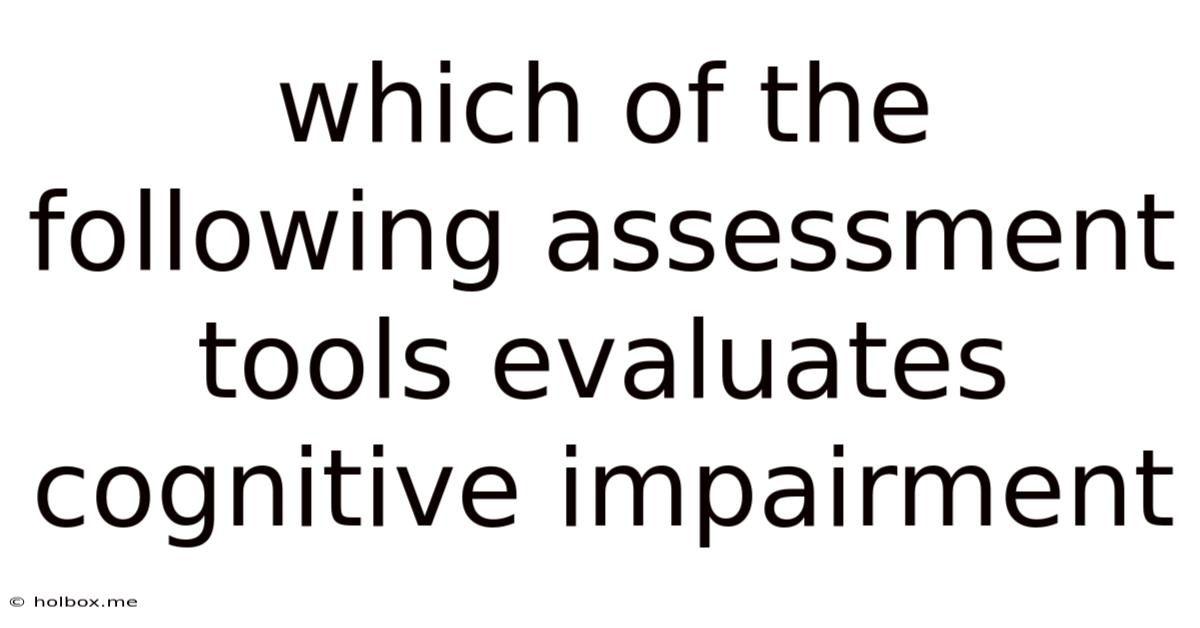 Which Of The Following Assessment Tools Evaluates Cognitive Impairment