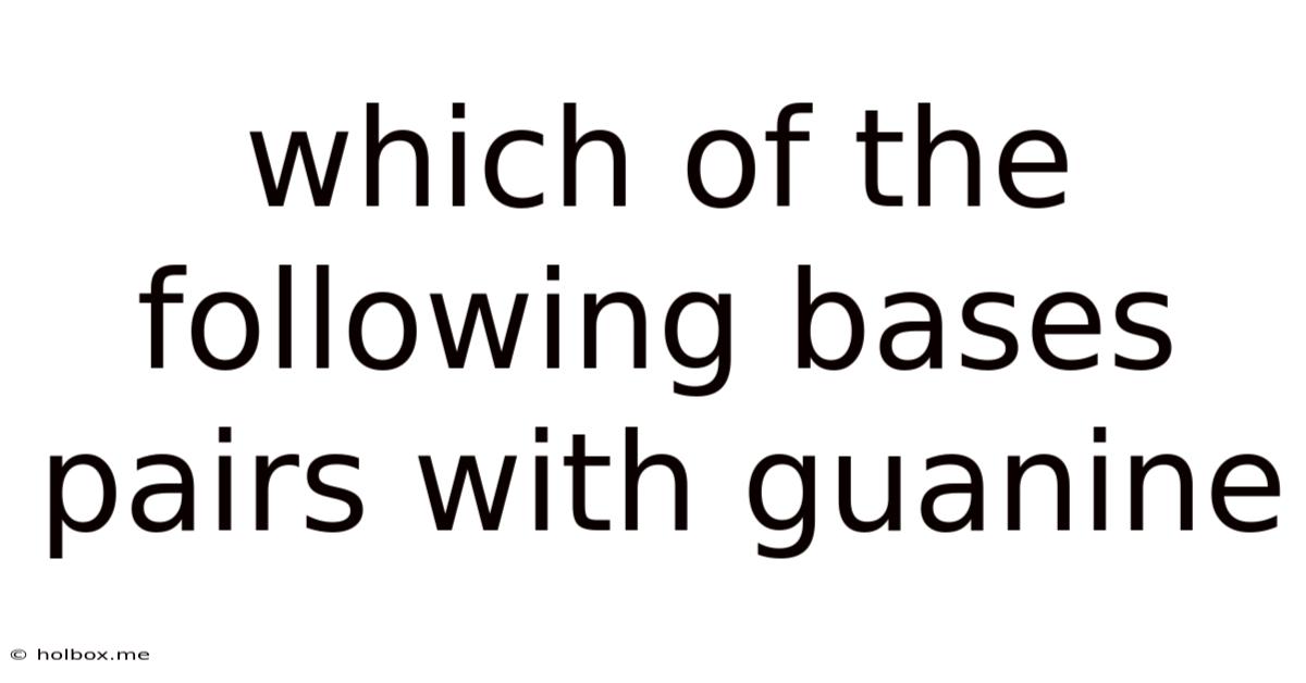 Which Of The Following Bases Pairs With Guanine