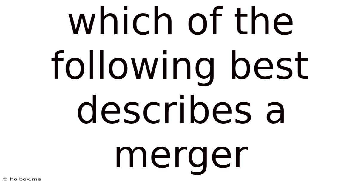 Which Of The Following Best Describes A Merger