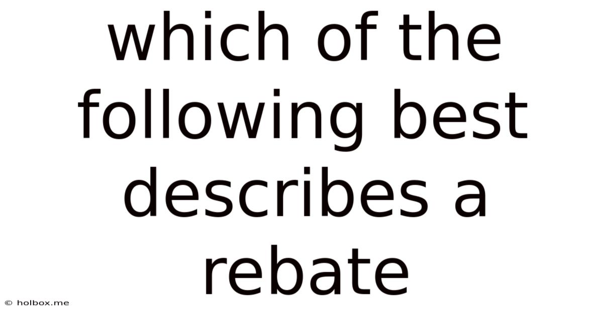 Which Of The Following Best Describes A Rebate