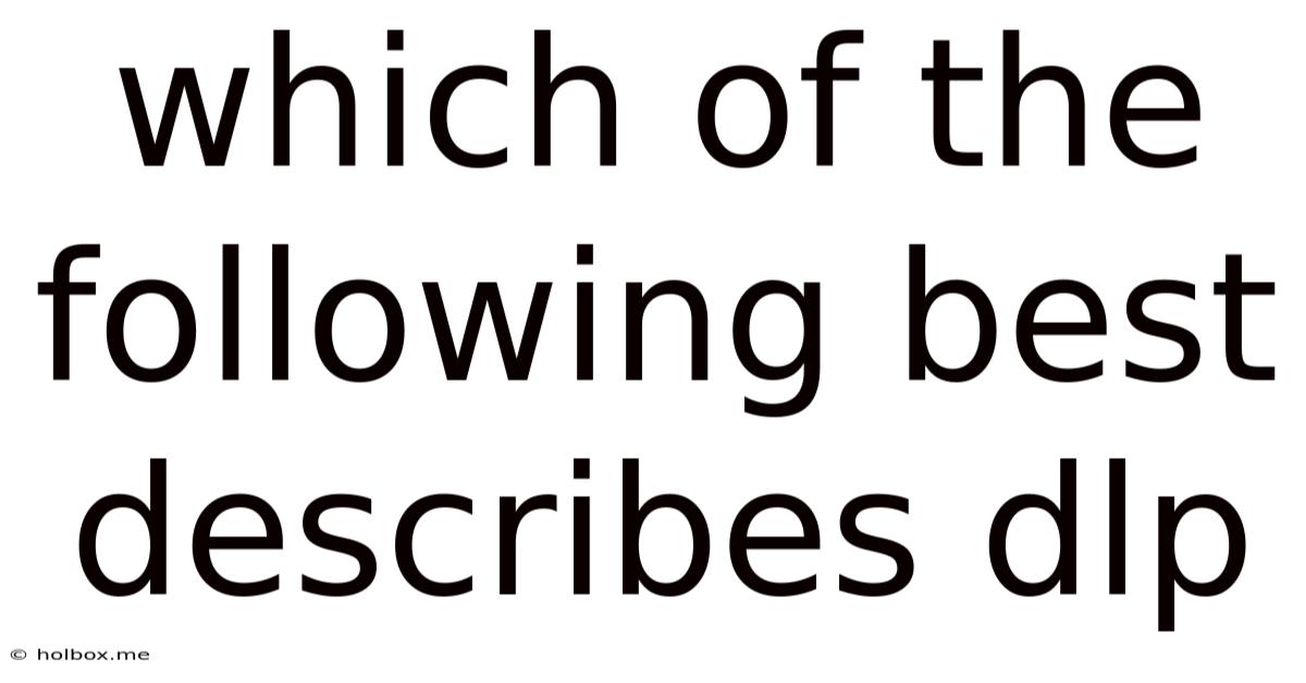 Which Of The Following Best Describes Dlp