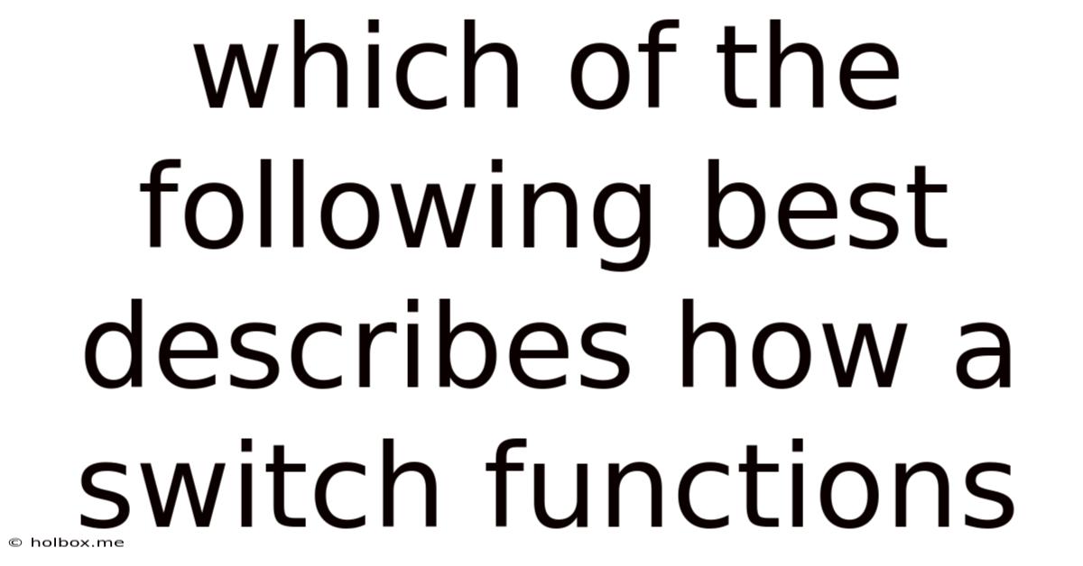 Which Of The Following Best Describes How A Switch Functions