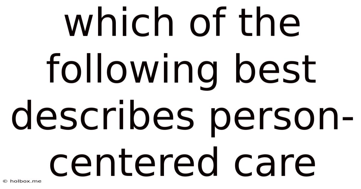 Which Of The Following Best Describes Person-centered Care