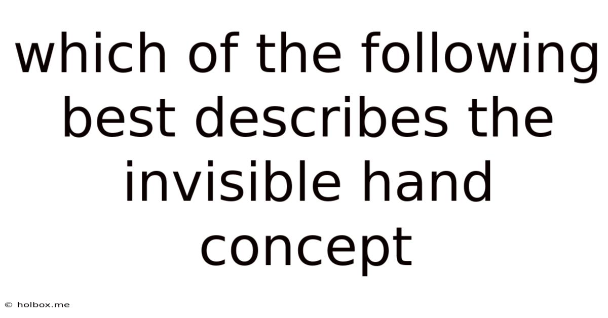 Which Of The Following Best Describes The Invisible Hand Concept