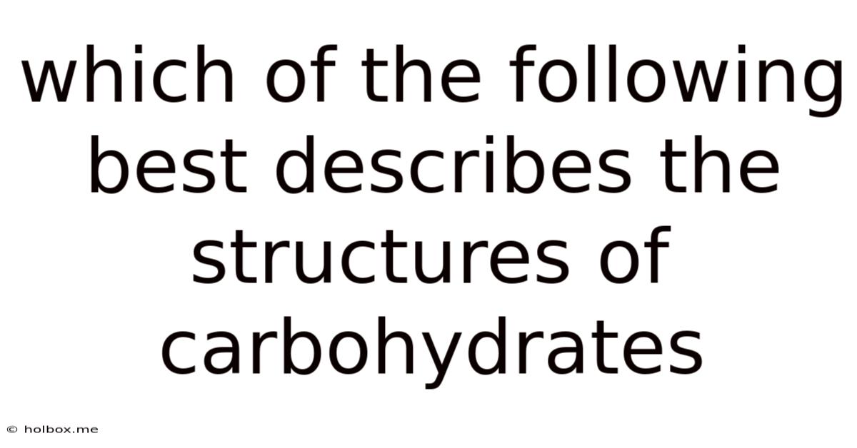 Which Of The Following Best Describes The Structures Of Carbohydrates