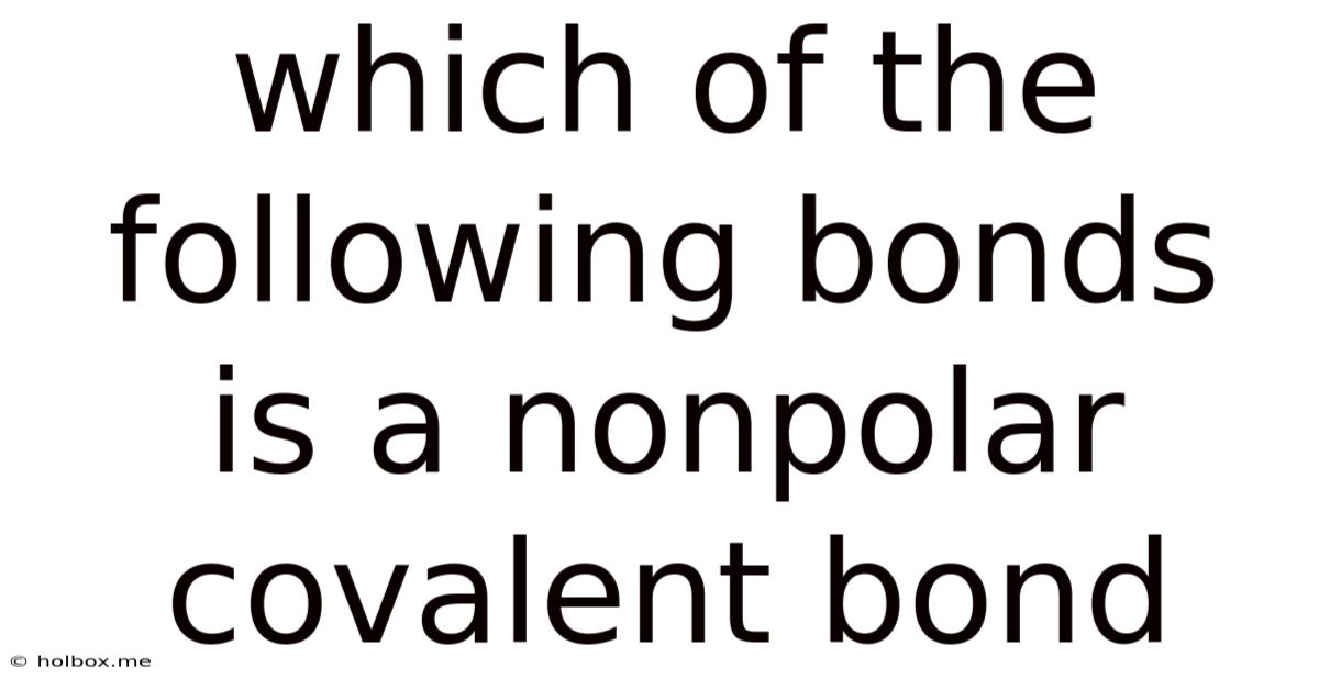 Which Of The Following Bonds Is A Nonpolar Covalent Bond