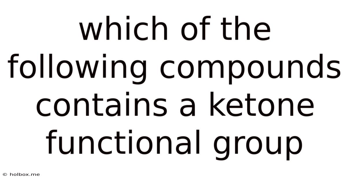 Which Of The Following Compounds Contains A Ketone Functional Group