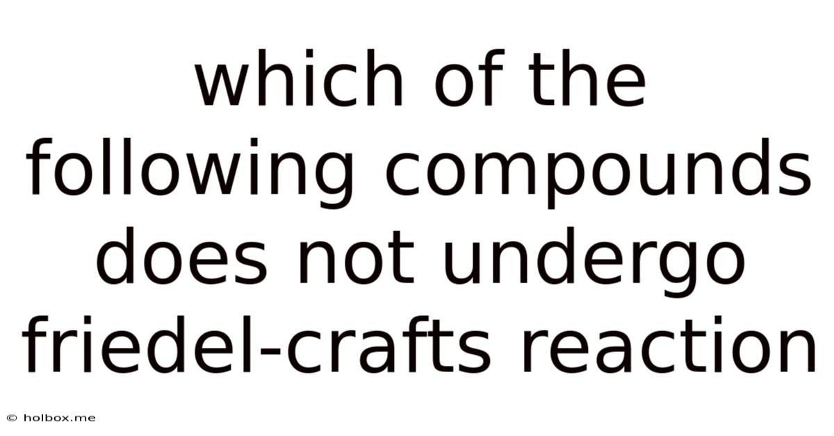 Which Of The Following Compounds Does Not Undergo Friedel-crafts Reaction