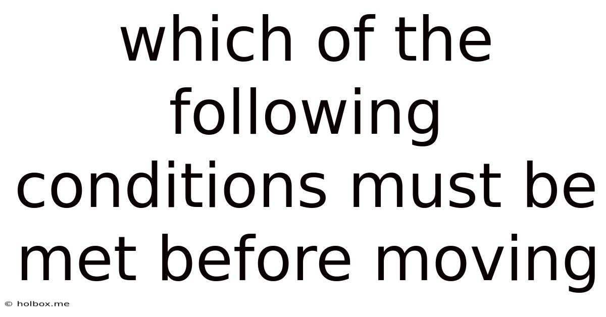 Which Of The Following Conditions Must Be Met Before Moving