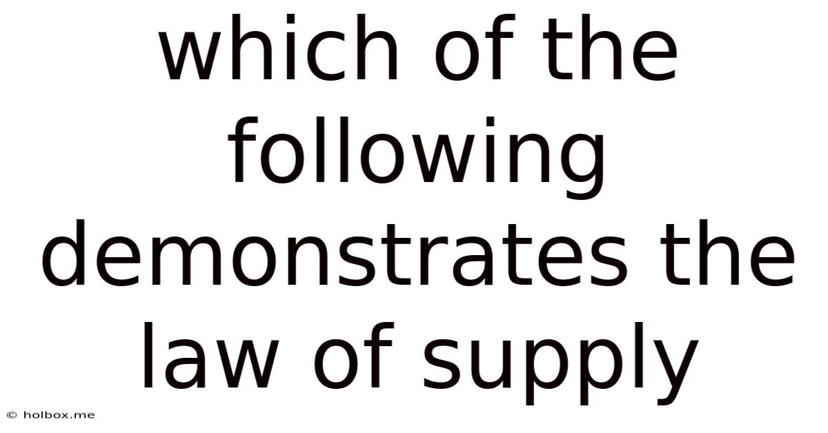 Which Of The Following Demonstrates The Law Of Supply