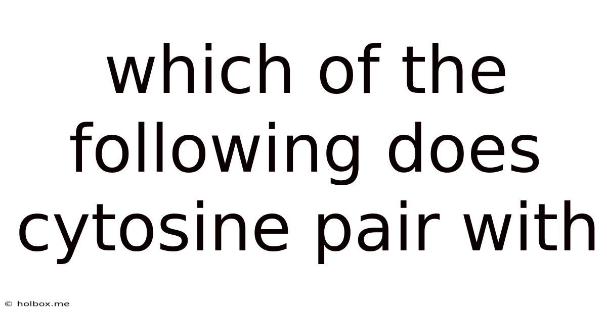 Which Of The Following Does Cytosine Pair With