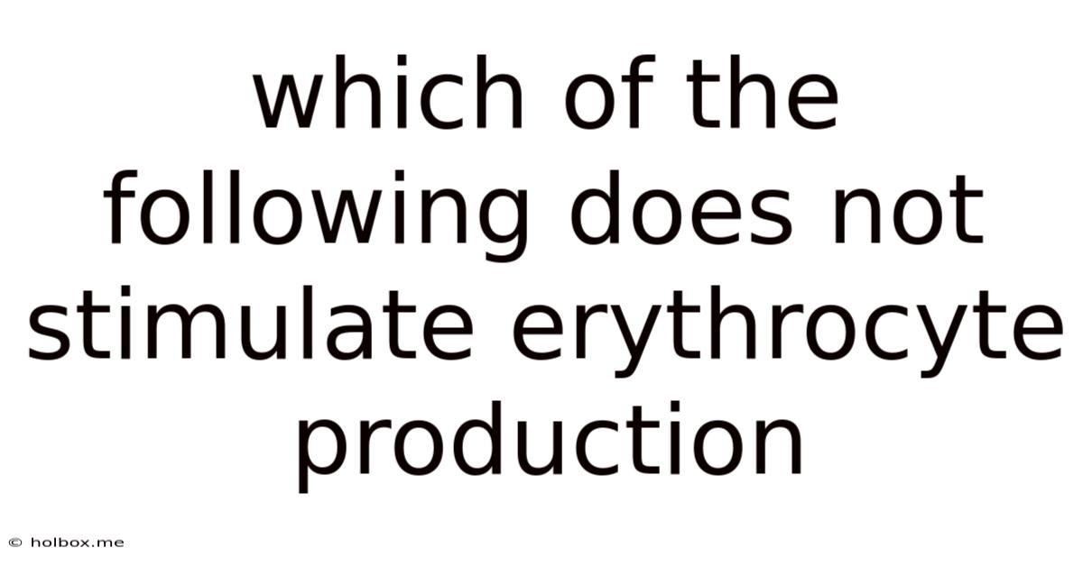 Which Of The Following Does Not Stimulate Erythrocyte Production